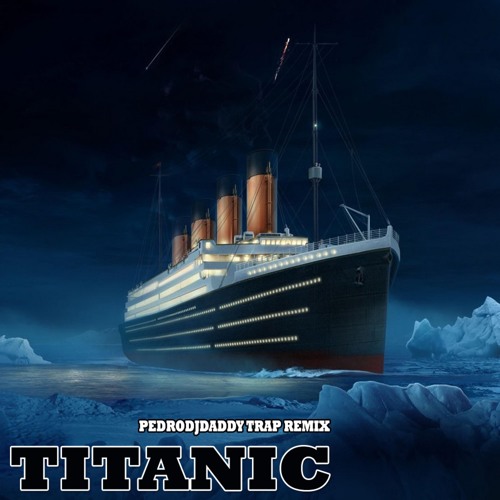 Stream TITANIC THEME SONG (PedroDJDaddy | Trap Remix 2019) by PedroDJDaddy  | Listen online for free on SoundCloud