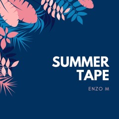 Summer Tape // Enzo M //