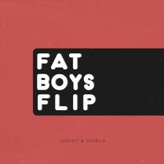 Jon1st & Shield - Fat Boys Flip