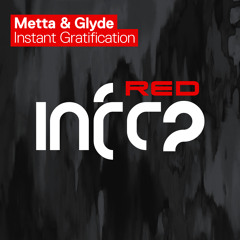 Metta & Glyde - Instant Gratification [InfraRed] OUT NOW!