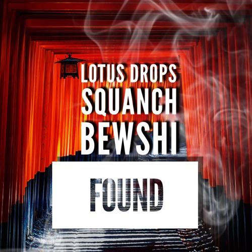 FOUND - LOTUS DROPS, SQUANCH, BEWSHI (Free DL)