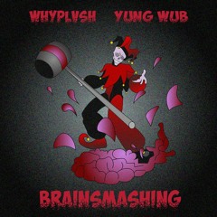 Whyplvsh & Yung Wub - BRAINSMASHING (Free DL)