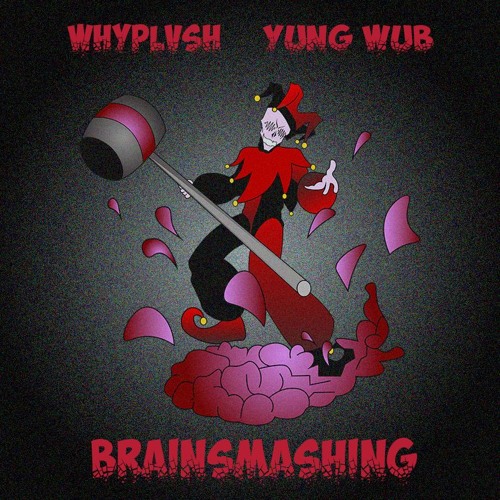 Whyplvsh & Yung Wub - BRAINSMASHING (Free DL)