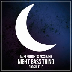 Taiki Nulight & AC Slater (ft. Dell Harris) - Night Bass Thing (Broshi Flip)