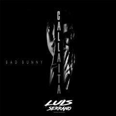 Bad Bunny - Callaita ( Luis Serrano Lokochon Mix )