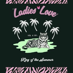 Ladies Love Presents Volume 6 : King of the Summer