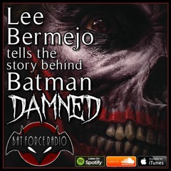 BatForceRadioEp195: Lee Bermejo talks Batman: Damned # 3 !