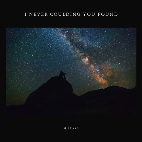 I Never Coulding You Found by M i s t a k 3 | Free Listening on SoundCloud