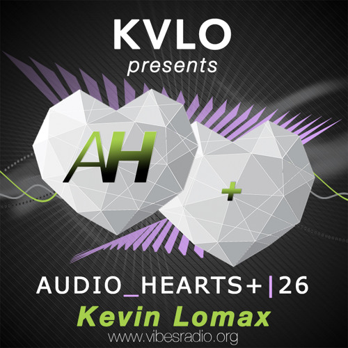 Kevin Lomax // Guest Mix // Audio_Hearts 26+ June 2019 // Vibes Radio