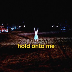 hold onto me