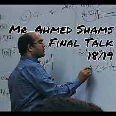Mr Ahmed Shams - Final Talk 18/19