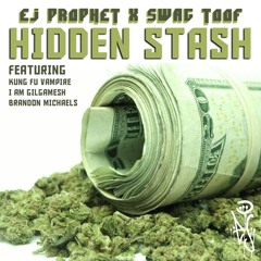 Hidden Stash - EJ Prophet x SWAG TOOF FEAT. Kung Fu Vampire x I AM GILGAMESH x Brandon Michaels