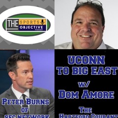 UCONN to the Big East w/ Dom Amore of The Hartford Courant & Peter Burns of ESPN/SEC Network!