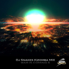 Dj Snakes Kizomba Mix - War Is Coming 5