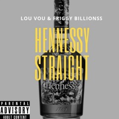 Friggy Billionss Ft Lou Vo - Hennessy Straight