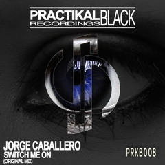 PRKB008 : Jorge Caballero - Switch Me On (Original Mix)