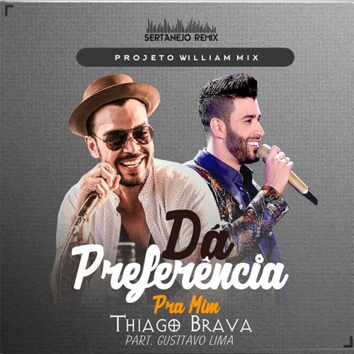 Thiago Brava Part. Gusttavo Lima - Dá Preferência Pra Mim Vs.Remix ( Dj William Mix )