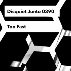 Too Fast (Disquiet Junto 0390)