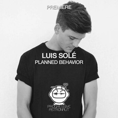 PREMIERE: Luis Solé - Planned Behavior (Original Mix) [II.0]