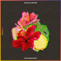 Alpha & Crown - You Know Why