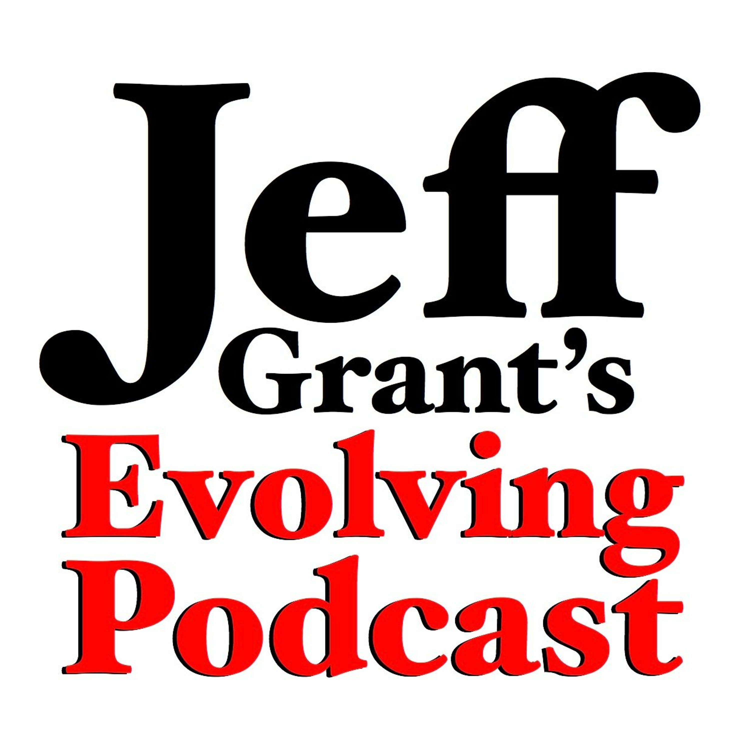 Jeff Grant\'s Evolving Podcast