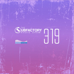 Subfactory Radio #319