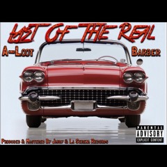 “Last Of The Real” A-Loot X Barber