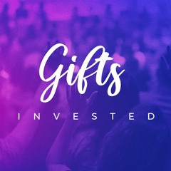 2019 - 06 - 23 Gifts Invested Pastor Greg