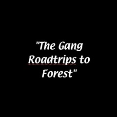 Gang Roadtrips To Forest Mix