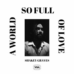 Shakey Graves - A World So Full Of Love