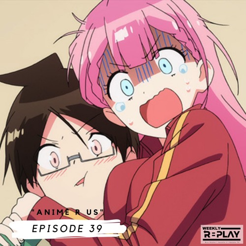 Stream episode Anime R US | Episode 40 by Weekly Replay podcast | Listen  online for free on SoundCloud