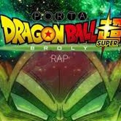 DRAGON BALL SUPER BROLY RAP  PORTA