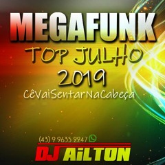 MEGAFUNK TOP JULHO 2019 - DJ AILTON ( BASE SC ) Vinheta