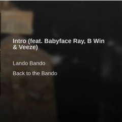 Intro Feat Babyface Ray, B WiN & Veeze (Lando Bando's Back To The Bando)