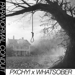 PXCHY! x WHATSOBER - Paranormal Conduit (Original Mix)