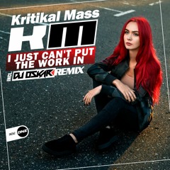 Kritikal Mass - I just can't put the work in