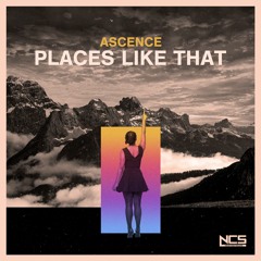 Ascence - Places Like That [NCS Release]