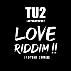 TU2 - LOVE RIDDIM [ROTIMI COVER]