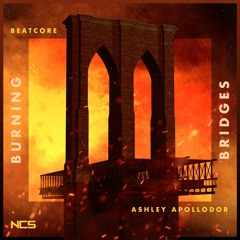 Beatcore & Ashley Apollodor - Burning Bridges [NCS Release]