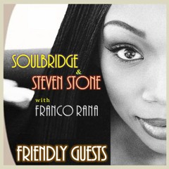 Soulbridge & Steven Stone With Franco Rana - Friendly Guest