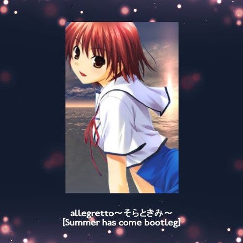 Stream Allegretto そらときみ Summer Has Come Bootleg By Yus3k4wd Listen Online For Free On Soundcloud Stream Allegretto そらときみ Summer Has Come Bootleg By Yus3k4wd Listen Online For Free On Soundcloud