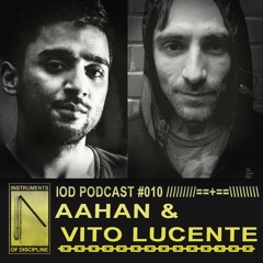 IOD PODCAST #010 /// AAHAN X VITO LUCENTE