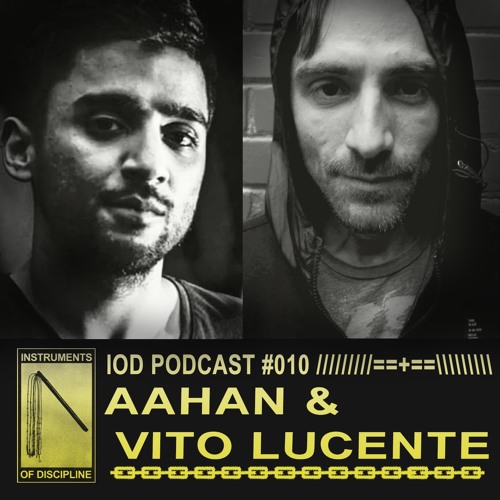 IOD PODCAST #010 /// AAHAN X VITO LUCENTE