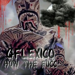 GFlexicO~"How the fucC?"prod.LoyalThePlug