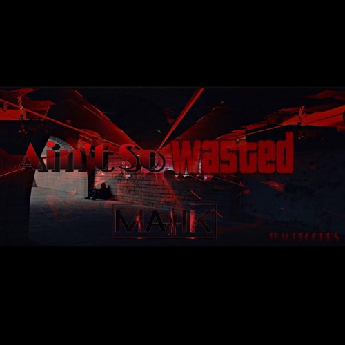 Ain't So Wasted - MALIK