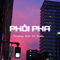 Phôi Pha - Trường Anh ft Hiếu