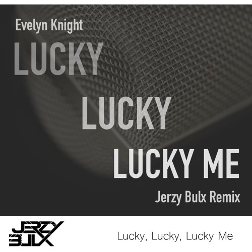 Stream Evelyn Knight - Lucky, Lucky, Lucky Me (Jerzy Bulx VIP Mix) - Radio  Edit [FREE DOWNLOAD] by Jerzy Bulx | Listen online for free on SoundCloud