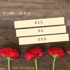 Tim Ayo - All Be God