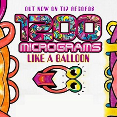 1200 Micrograms - Like A Balloon