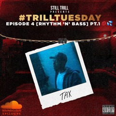 TAX - Rhythm 'N' Bass Pt.1 💋💦(Trill Tuesday S1 Ep4)